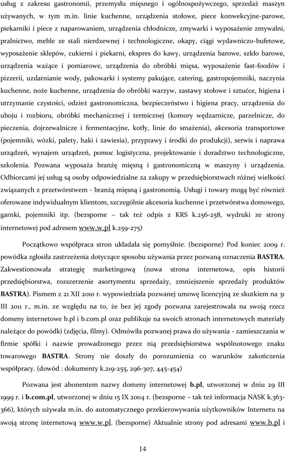 technologiczne, okapy, ciągi wydawniczo-bufetowe, wyposażenie sklepów, cukierni i piekarni, ekspres do kawy, urządzenia barowe, szkło barowe, urządzenia ważące i pomiarowe, urządzenia do obróbki