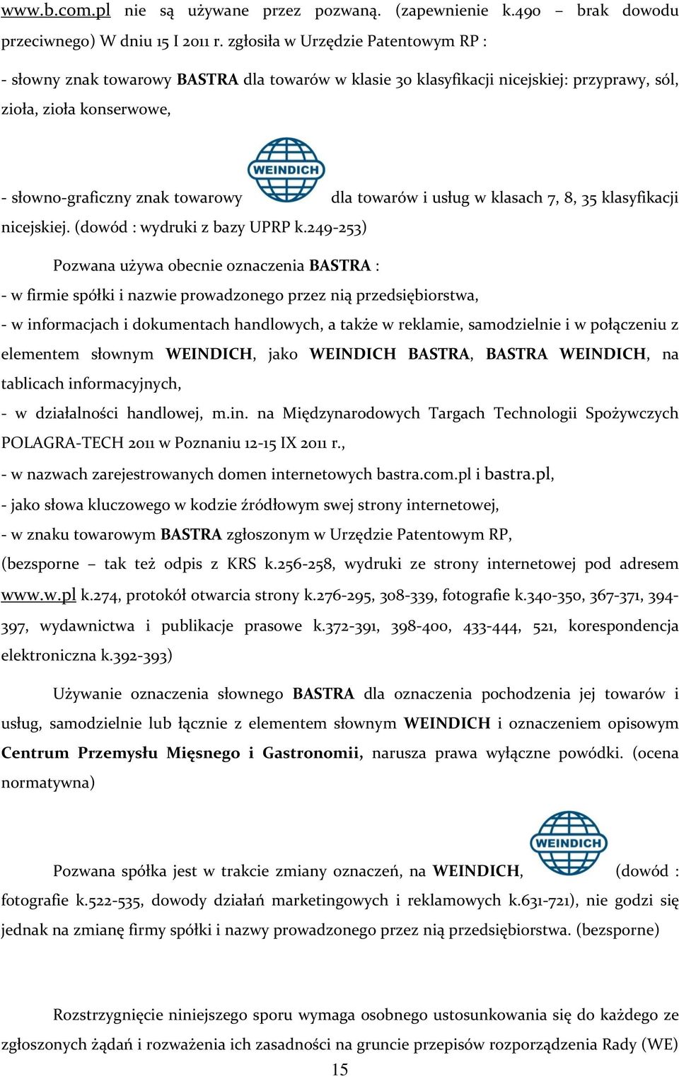 towarów i usług w klasach 7, 8, 35 klasyfikacji nicejskiej. (dowód : wydruki z bazy UPRP k.