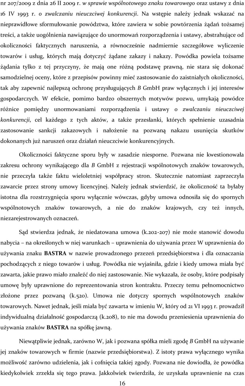 ustawy, abstrahujące od okoliczności faktycznych naruszenia, a równocześnie nadmiernie szczegółowe wyliczenie towarów i usług, których mają dotyczyć żądane zakazy i nakazy.