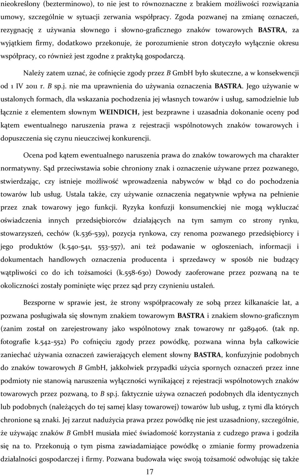 okresu współpracy, co również jest zgodne z praktyką gospodarczą. Należy zatem uznać, że cofnięcie zgody przez B GmbH było skuteczne, a w konsekwencji od 1 IV 2011 r. B sp.j. nie ma uprawnienia do używania oznaczenia BASTRA.