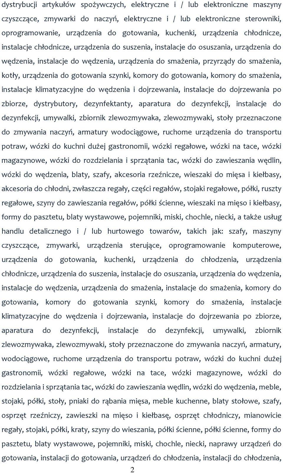 kotły, urządzenia do gotowania szynki, komory do gotowania, komory do smażenia, instalacje klimatyzacyjne do wędzenia i dojrzewania, instalacje do dojrzewania po zbiorze, dystrybutory, dezynfektanty,