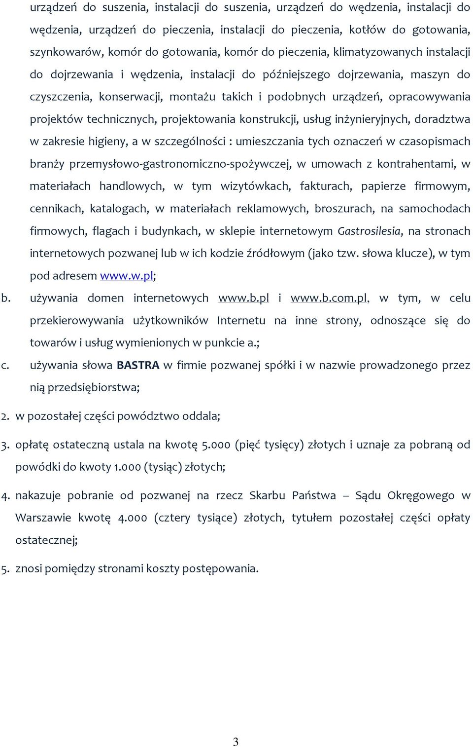 projektów technicznych, projektowania konstrukcji, usług inżynieryjnych, doradztwa w zakresie higieny, a w szczególności : umieszczania tych oznaczeń w czasopismach branży