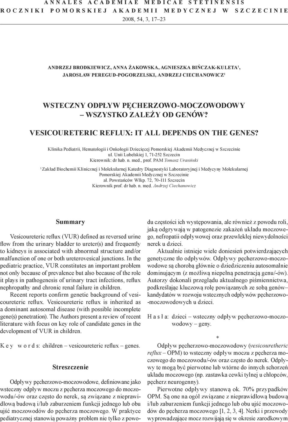 Klinika Pediatrii, Hematologii i Onkologii Dziecięcej Pomorskiej Akademii Medycznej w Szczecinie ul. Unii Lubelskiej 1, 71-252 Szczecin Kierownik: dr hab. n. med., prof.