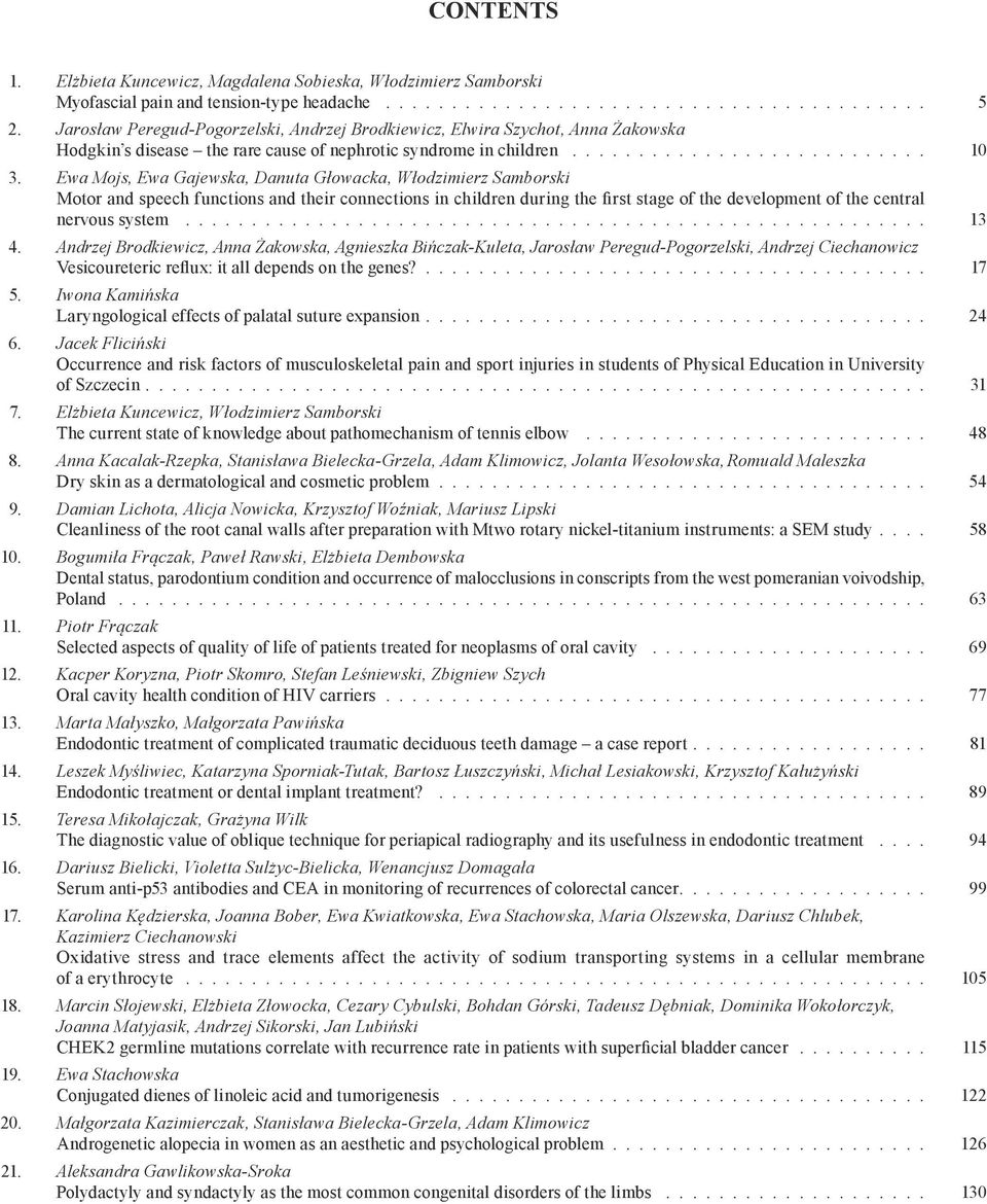 Ewa Mojs, Ewa Gajewska, Danuta Głowacka, Włodzimierz Samborski Motor and speech functions and their connections in children during the first stage of the development of the central nervous system.