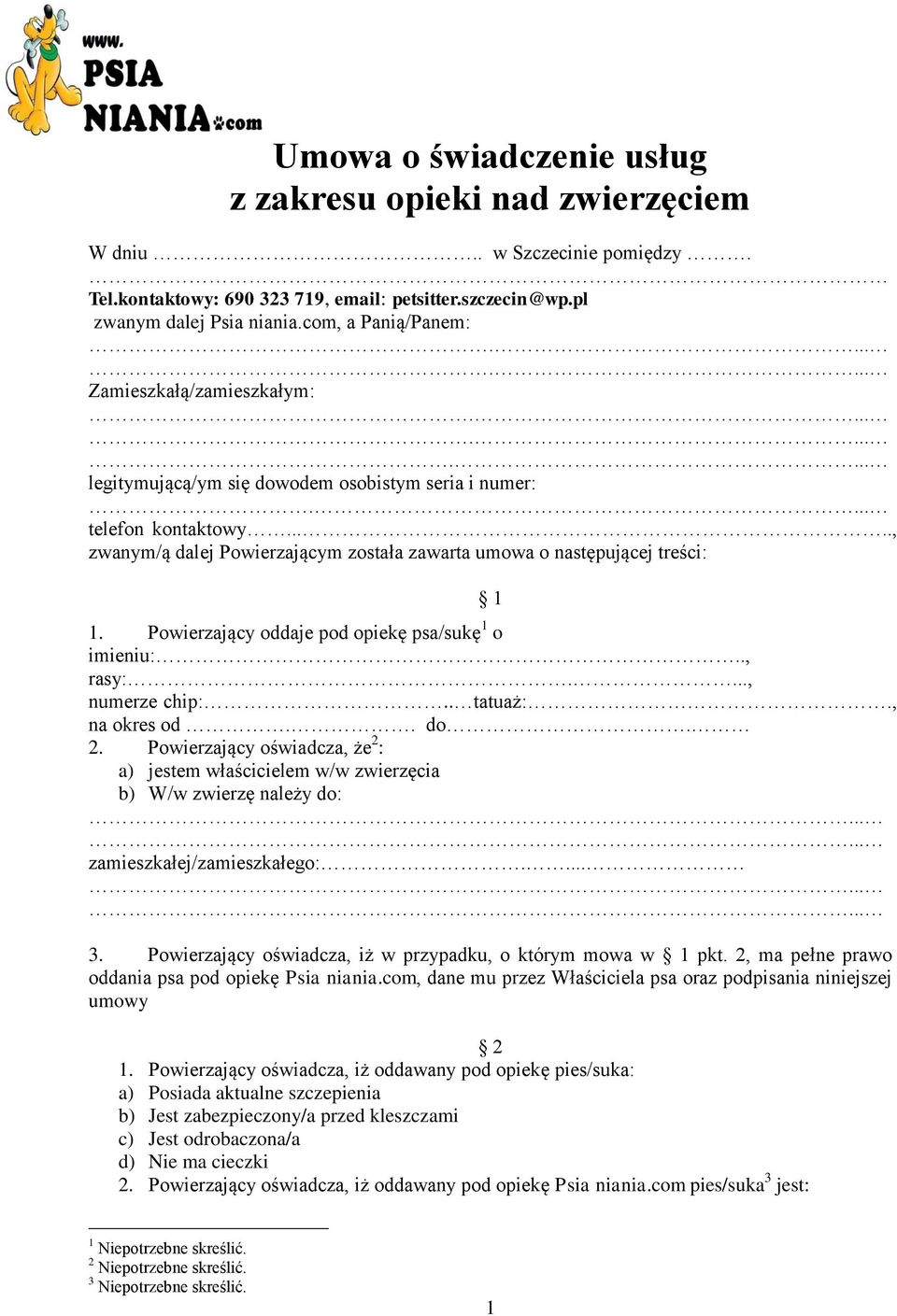 ...., zwanym/ą dalej Powierzającym została zawarta umowa o następującej treści: 1 1. Powierzający oddaje pod opiekę psa/sukę 1 o imieniu:.., rasy:...., numerze chip:.. tatuaż:., na okres od.. do. 2.