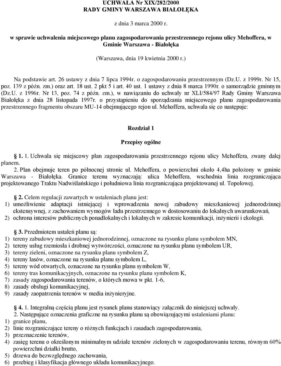 26 ustawy z dnia 7 lipca 1994r. o zagospodarowaniu przestrzennym (Dz.U. z 1999r. Nr 15, poz. 139 z późn. zm.) oraz art. 18 ust. 2 pkt 5 i art. 40 ust. 1 ustawy z dnia 8 marca 1990r.