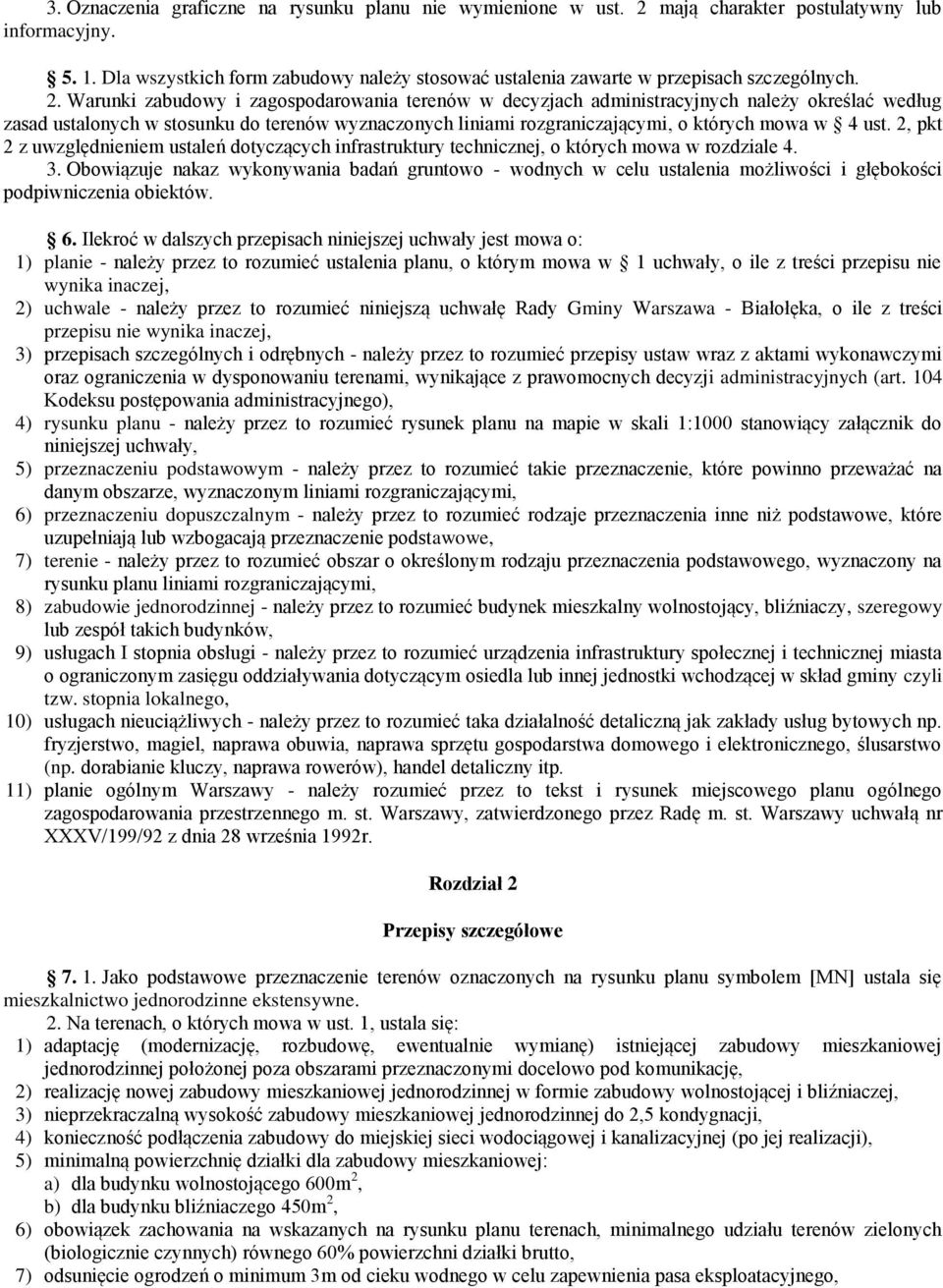 Warunki zabudowy i zagospodarowania terenów w decyzjach administracyjnych należy określać według zasad ustalonych w stosunku do terenów wyznaczonych liniami rozgraniczającymi, o których mowa w 4 ust.