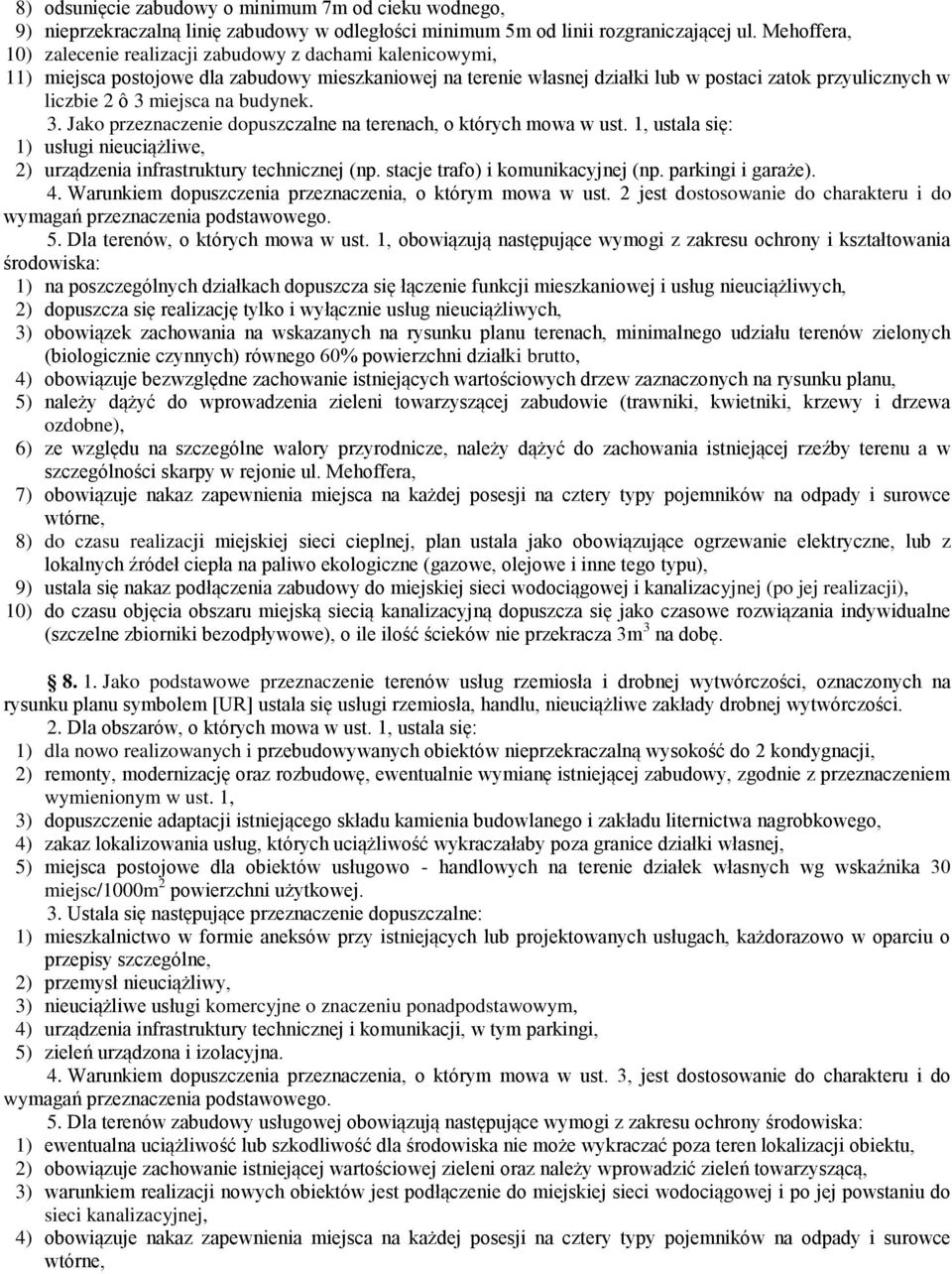 miejsca na budynek. 3. Jako przeznaczenie dopuszczalne na terenach, o których mowa w ust. 1, ustala się: 1) usługi nieuciążliwe, 2) urządzenia infrastruktury technicznej (np.