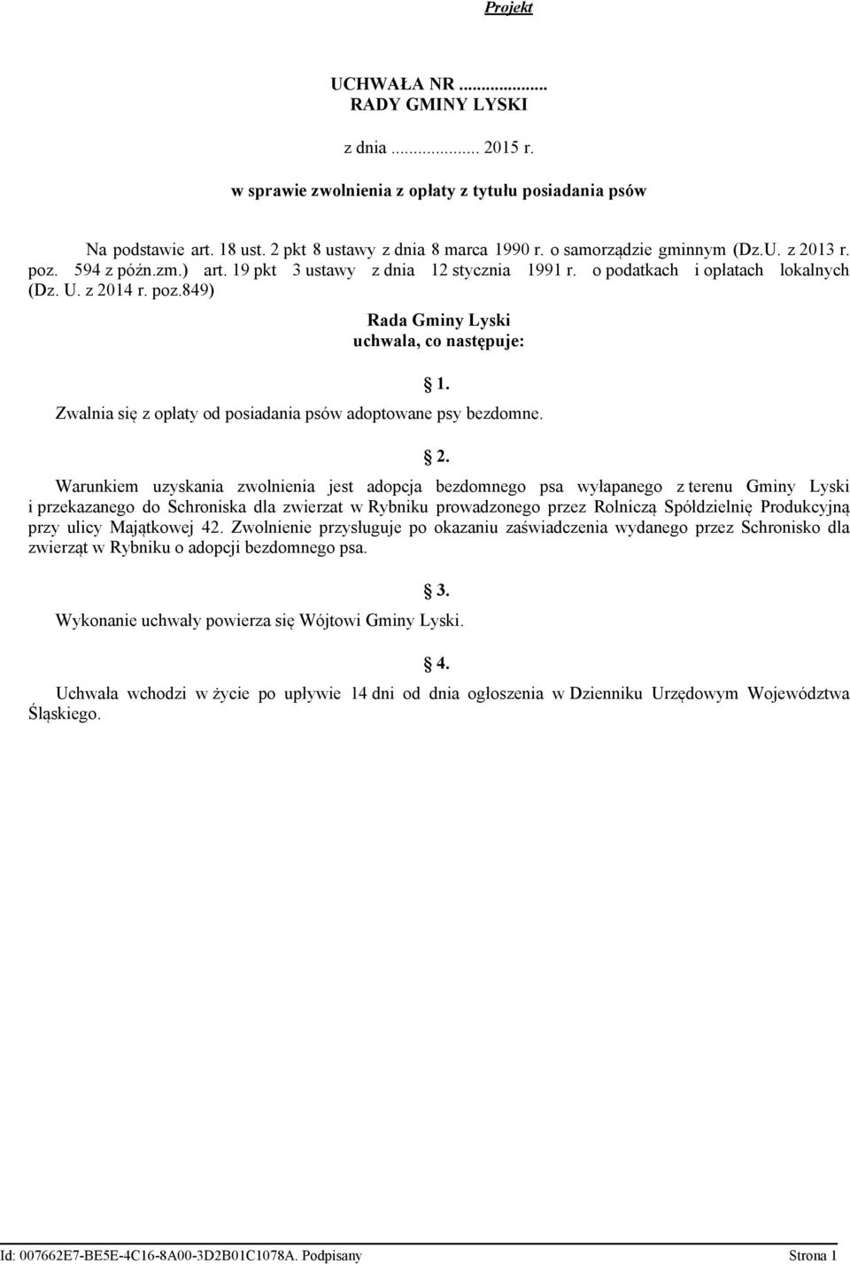 Zwalnia się z opłaty od posiadania psów adoptowane psy bezdomne. 2.