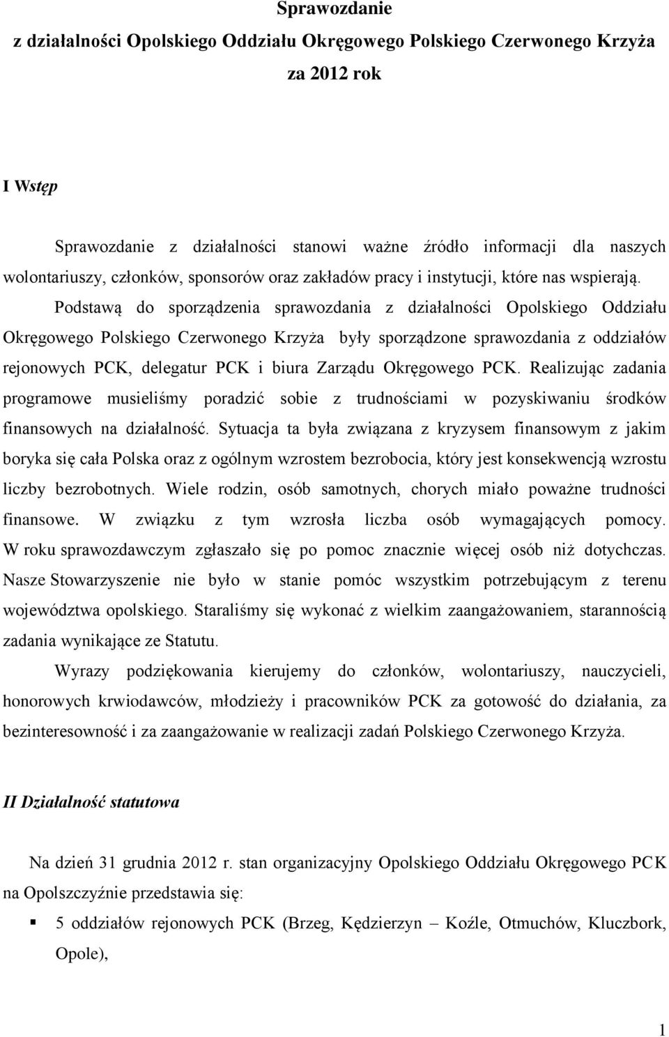 Podstawą do sporządzenia sprawozdania z działalności Opolskiego Oddziału Okręgowego Polskiego Czerwonego Krzyża były sporządzone sprawozdania z oddziałów rejonowych PCK, delegatur PCK i biura Zarządu