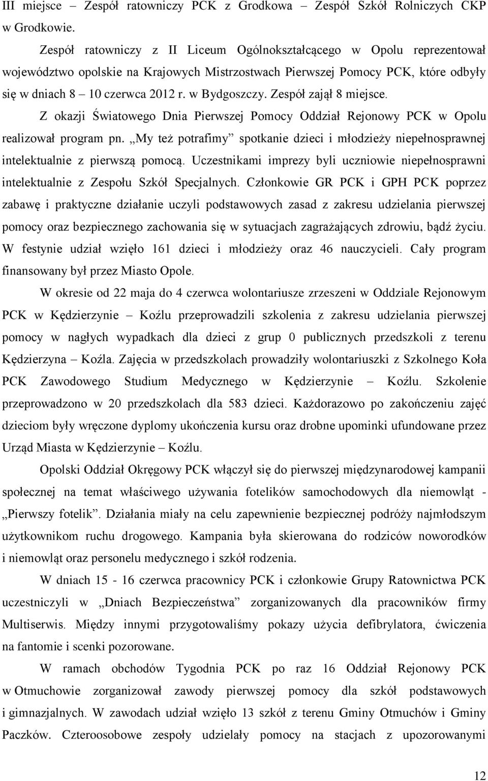 w Bydgoszczy. Zespół zajął 8 miejsce. Z okazji Światowego Dnia Pierwszej Pomocy Oddział Rejonowy PCK w Opolu realizował program pn.