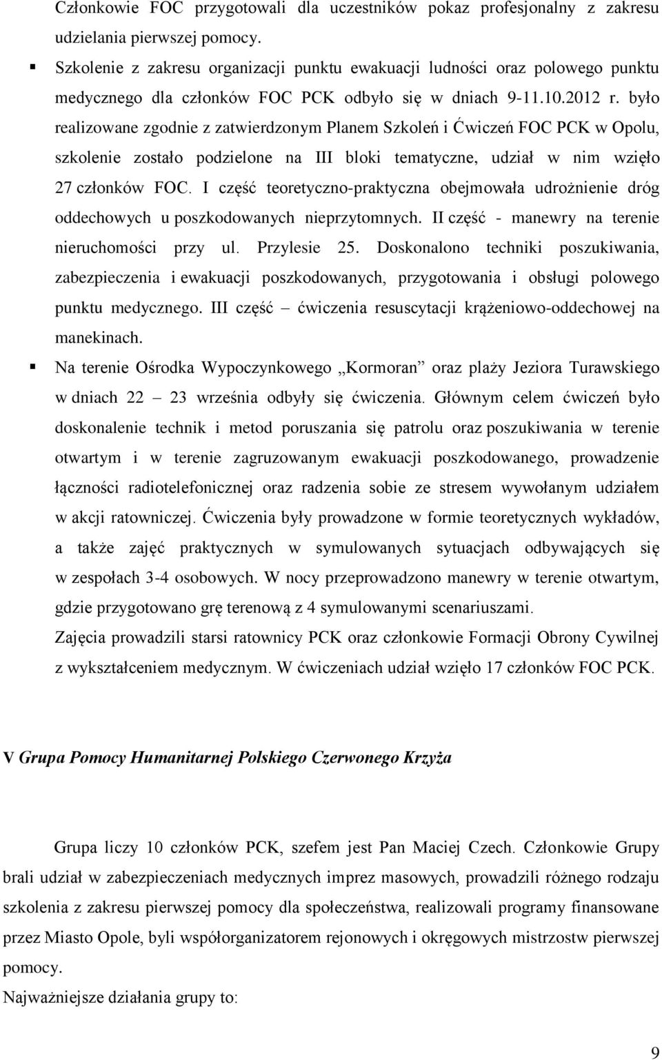 było realizowane zgodnie z zatwierdzonym Planem Szkoleń i Ćwiczeń FOC PCK w Opolu, szkolenie zostało podzielone na III bloki tematyczne, udział w nim wzięło 27 członków FOC.