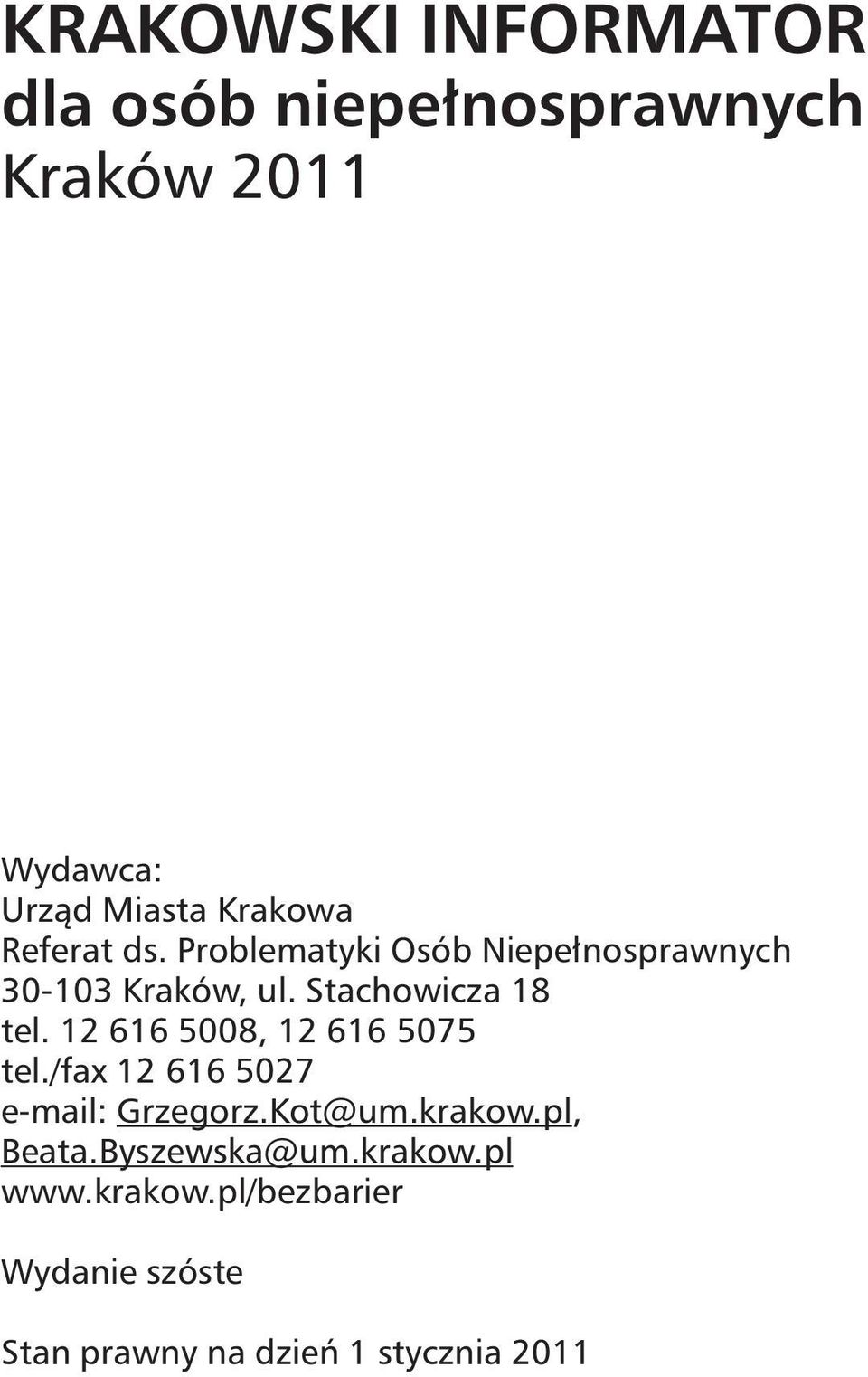 12 616 5008, 12 616 5075 tel./fax 12 616 5027 e-mail: Grzegorz.Kot@um.krakow.pl, Beata.