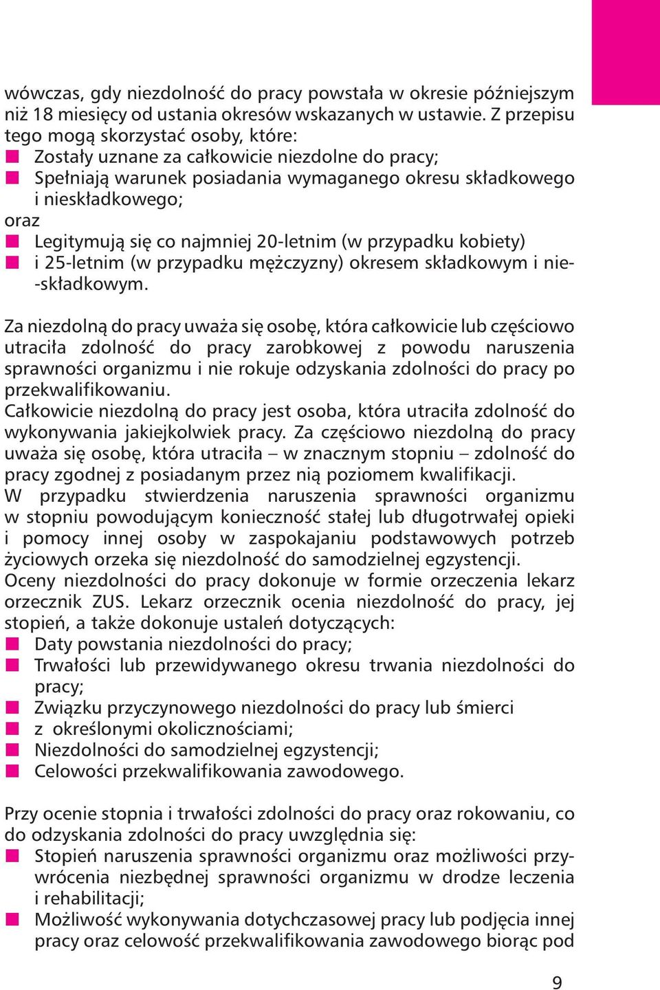 najmniej 20-letnim (w przypadku kobiety) i 25-letnim (w przypadku mężczyzny) okresem składkowym i nie- -składkowym.