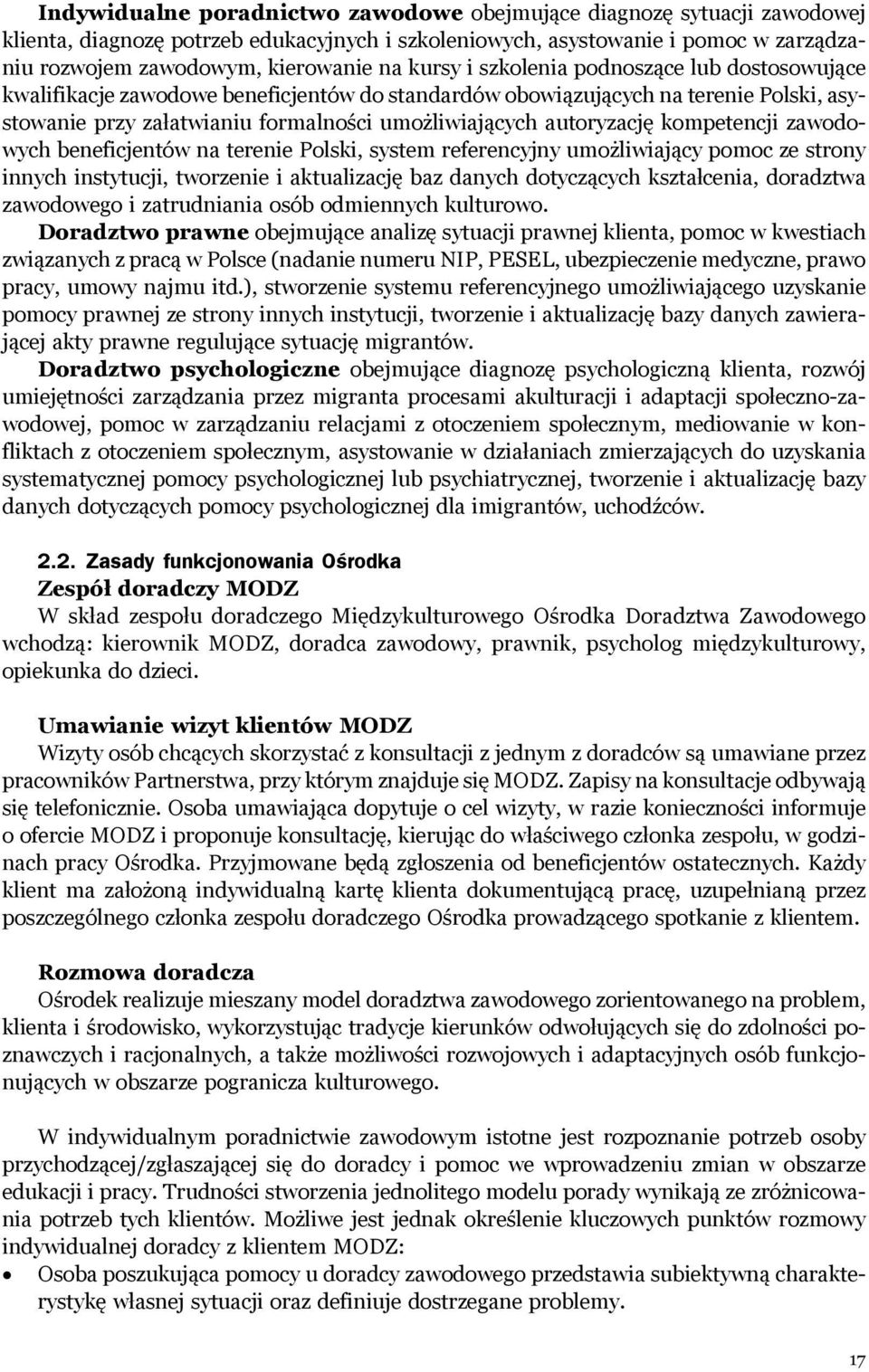 kompetencji zawodowych beneficjentów na terenie Polski, system referencyjny umożliwiający pomoc ze strony innych instytucji, tworzenie i aktualizację baz danych dotyczących kształcenia, doradztwa