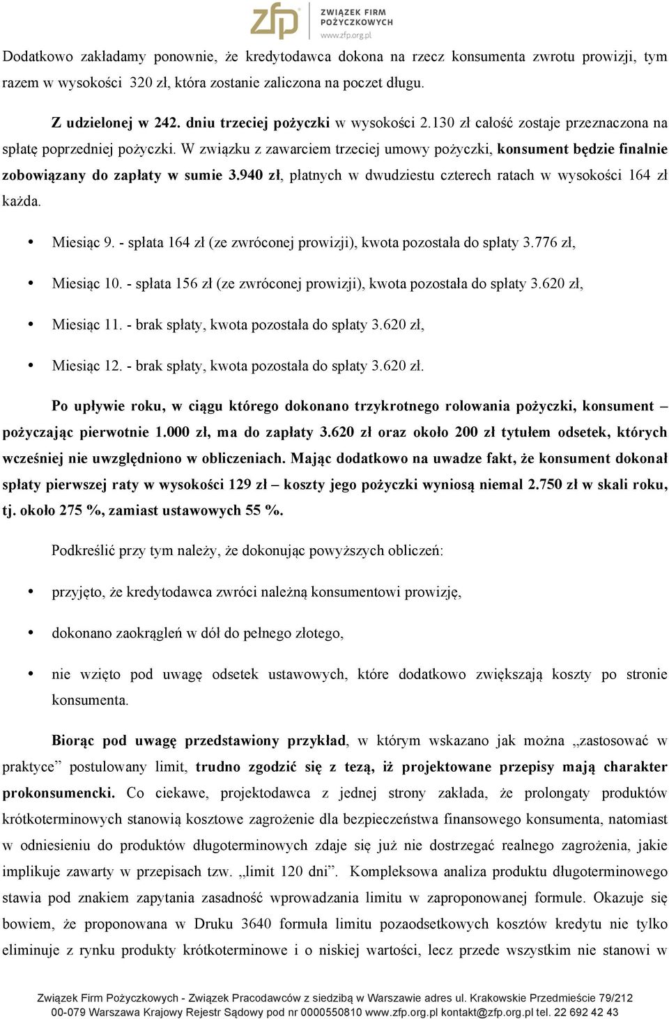 W związku z zawarciem trzeciej umowy pożyczki, konsument będzie finalnie zobowiązany do zapłaty w sumie 3.940 zł, płatnych w dwudziestu czterech ratach w wysokości 164 zł każda. Miesiąc 9.