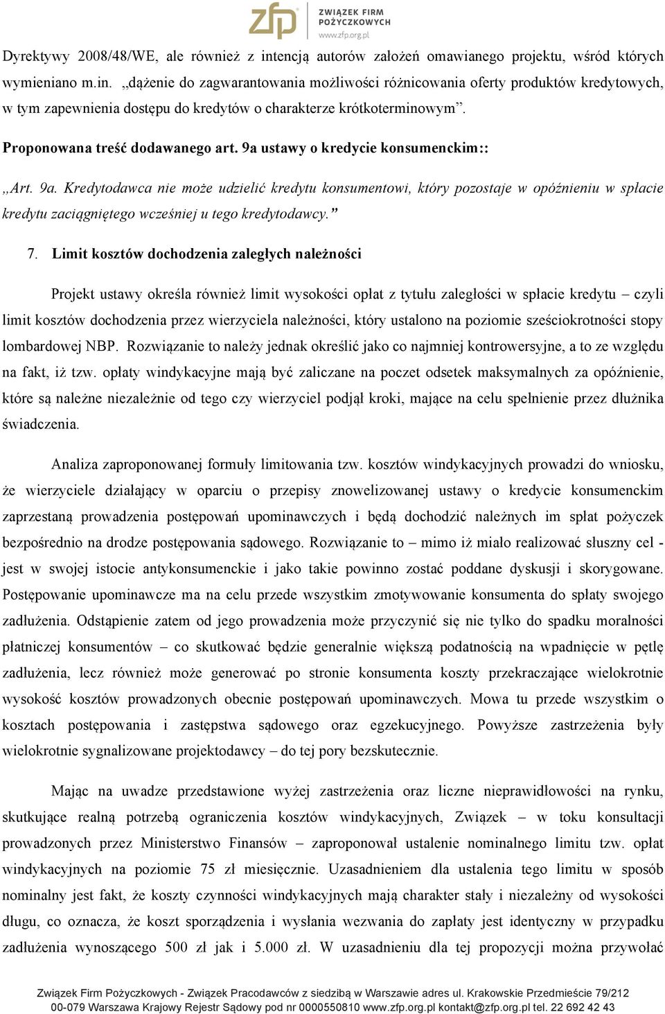 7. Limit kosztów dochodzenia zaległych należności Projekt ustawy określa również limit wysokości opłat z tytułu zaległości w spłacie kredytu czyli limit kosztów dochodzenia przez wierzyciela