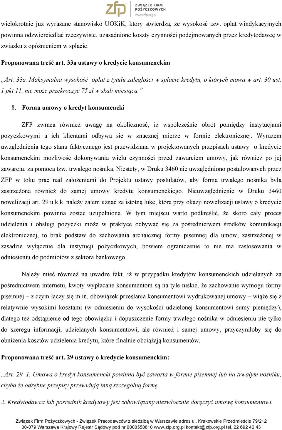 33a ustawy o kredycie konsumenckim Art. 33a. Maksymalna wysokość opłat z tytułu zaległości w spłacie kredytu, o których mowa w art. 30 ust. 1 pkt 11, nie może przekroczyć 75 zł w skali miesiąca. 8.