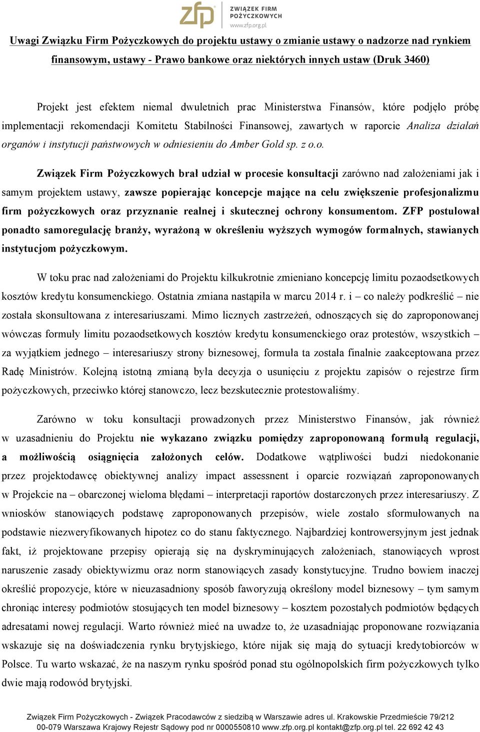 odniesieniu do Amber Gold sp. z o.o. Związek Firm Pożyczkowych brał udział w procesie konsultacji zarówno nad założeniami jak i samym projektem ustawy, zawsze popierając koncepcje mające na celu