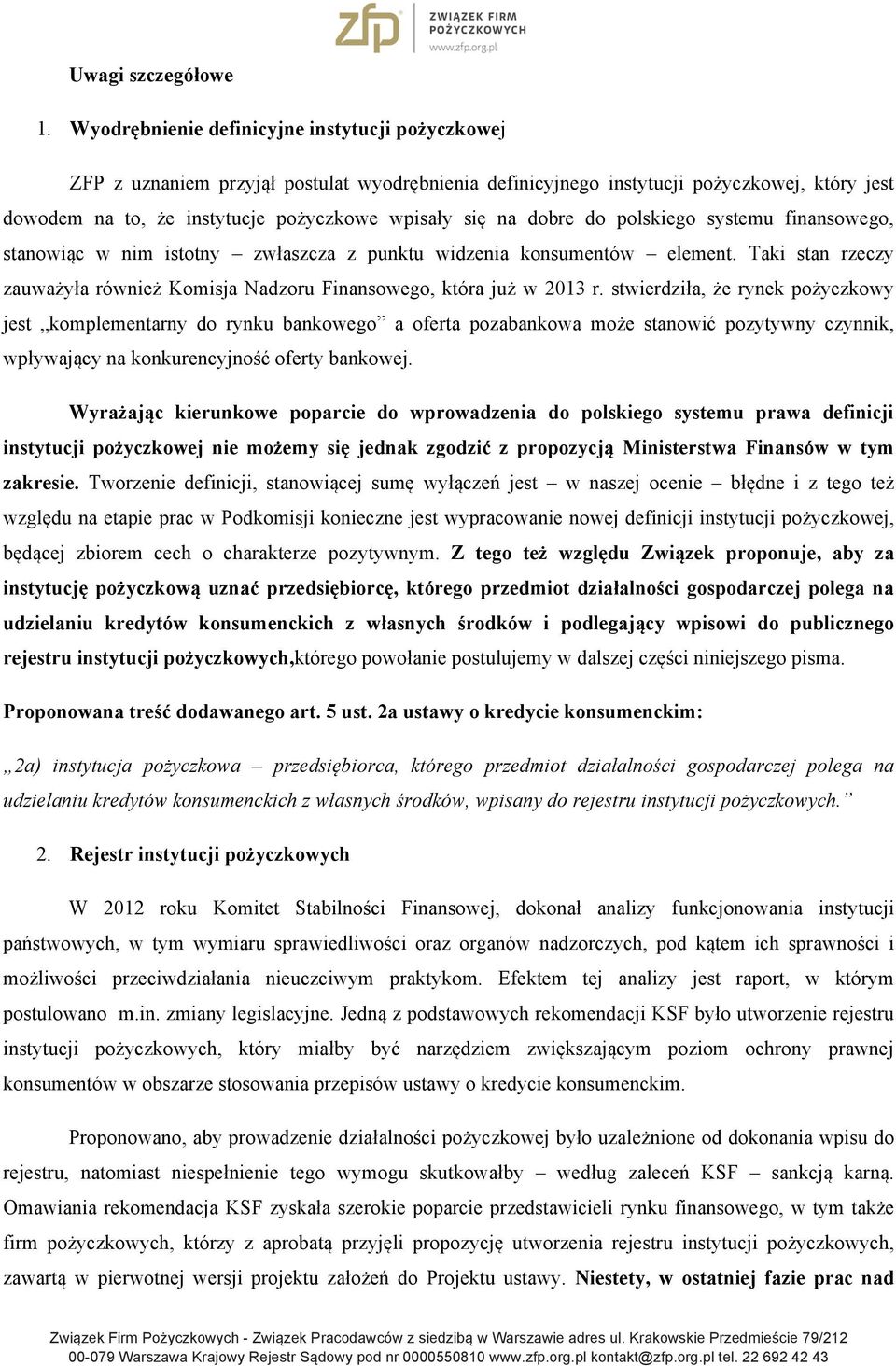 dobre do polskiego systemu finansowego, stanowiąc w nim istotny zwłaszcza z punktu widzenia konsumentów element. Taki stan rzeczy zauważyła również Komisja Nadzoru Finansowego, która już w 2013 r.