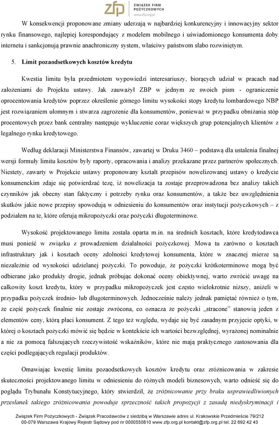 Limit pozaodsetkowych kosztów kredytu Kwestia limitu była przedmiotem wypowiedzi interesariuszy, biorących udział w pracach nad założeniami do Projektu ustawy.