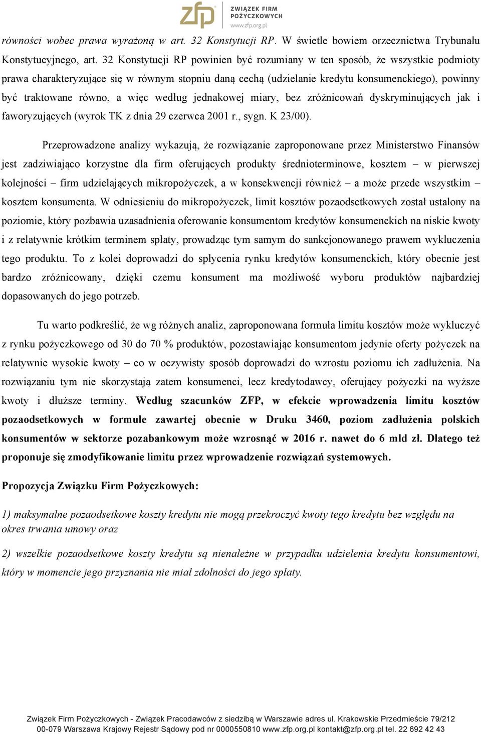 a więc według jednakowej miary, bez zróżnicowań dyskryminujących jak i faworyzujących (wyrok TK z dnia 29 czerwca 2001 r., sygn. K 23/00).