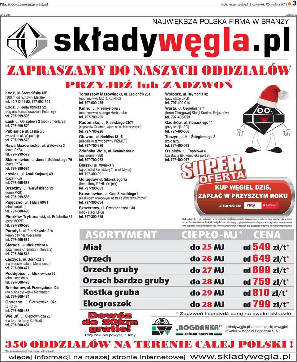 797-999-573 Rawa Mazowiecka, ul. Wałowska 3 (baza PKS) tel. 797-999-579 Skierniewice, ul. Jana III Sobieskiego 79 (baza PKS) tel. 797-999-584 Łowicz, ul. Armii Krajowej 49 (baza PKS) tel.