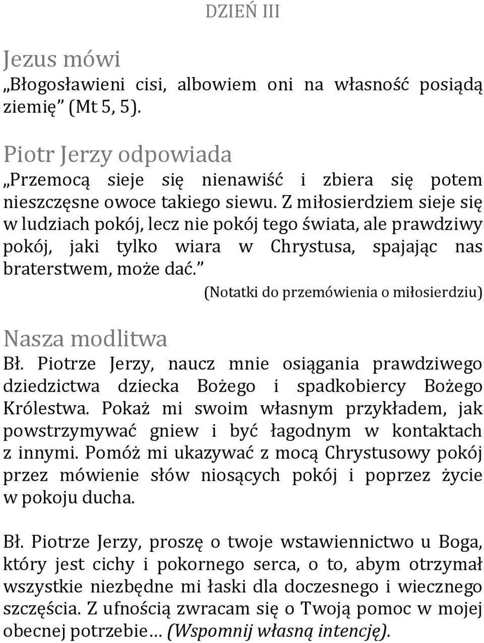 (Notatki do przemówienia o miłosierdziu) Bł. Piotrze Jerzy, naucz mnie osiągania prawdziwego dziedzictwa dziecka Bożego i spadkobiercy Bożego Królestwa.