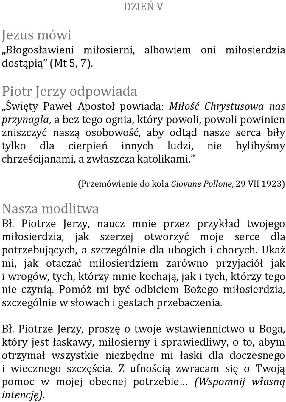 nie bylibyśmy chrześcijanami, a zwłaszcza katolikami. (Przemówienie do koła Giovane Pollone, 29 VII 1923) Bł.