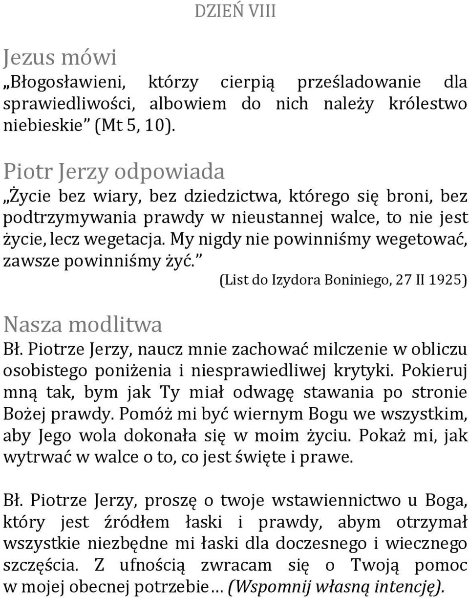 (List do Izydora Boniniego, 27 II 1925) Bł. Piotrze Jerzy, naucz mnie zachować milczenie w obliczu osobistego poniżenia i niesprawiedliwej krytyki.