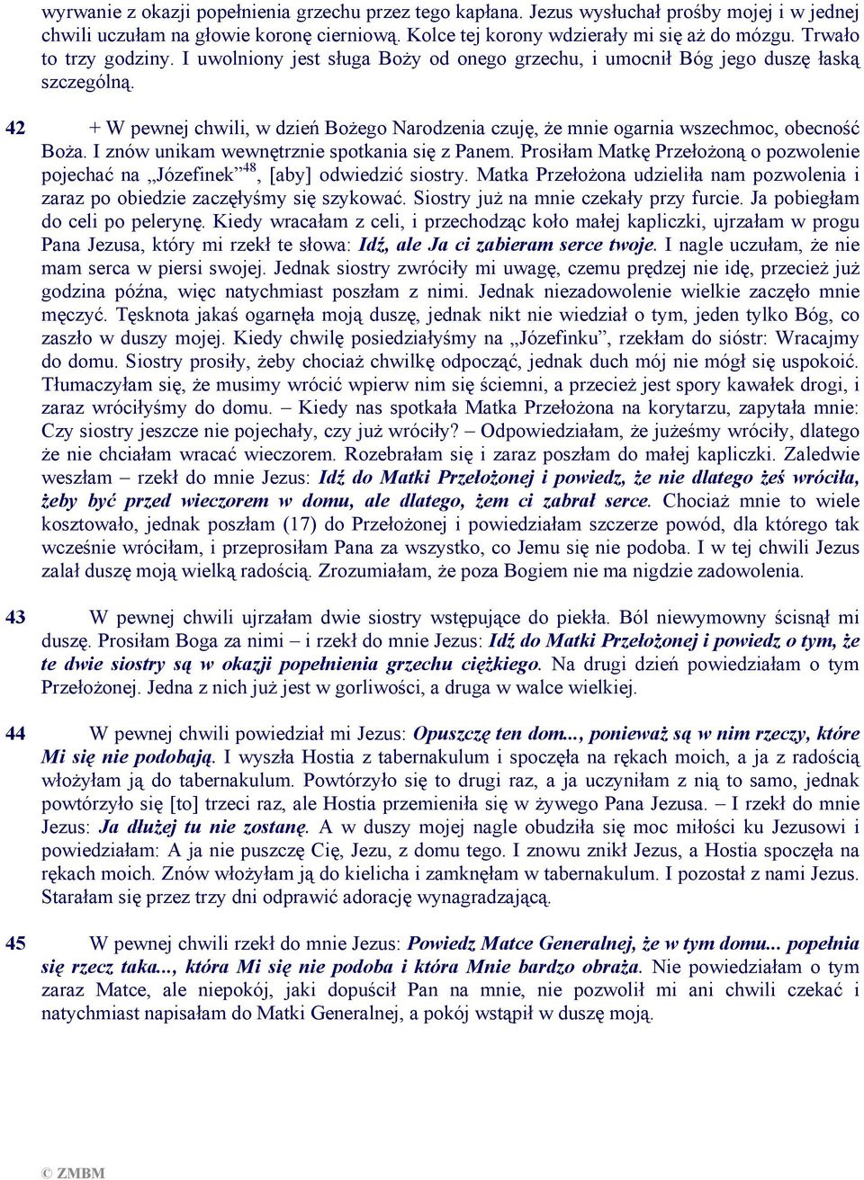 42 + W pewnej chwili, w dzień Bożego Narodzenia czuję, że mnie ogarnia wszechmoc, obecność Boża. I znów unikam wewnętrznie spotkania się z Panem.