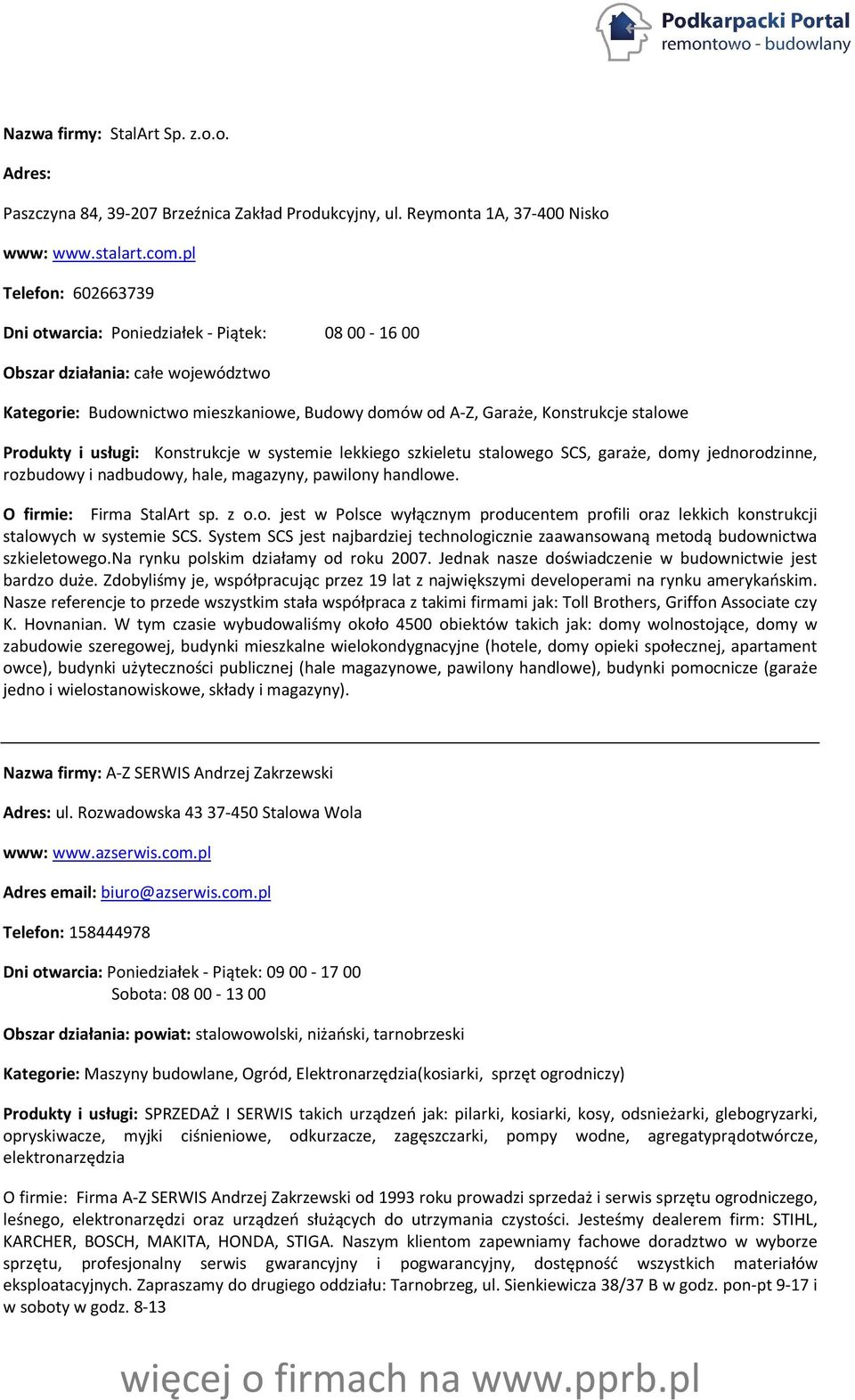 Produkty i usługi: Konstrukcje w systemie lekkiego szkieletu stalowego SCS, garaże, domy jednorodzinne, rozbudowy i nadbudowy, hale, magazyny, pawilony handlowe. O firmie: Firma StalArt sp. z o.o. jest w Polsce wyłącznym producentem profili oraz lekkich konstrukcji stalowych w systemie SCS.