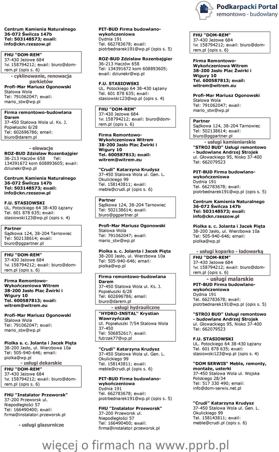 pl Centrum Kamienia Naturalnego 36-072 Świlcza 147b Tel: 503148573; email: info@ckn.rzeszow.pl F.U. STASIOWSKI UL. Potockiego 64 38-430 Łężany Tel. 601 878 635; email: stasiowski123@wp.pl (opis s.