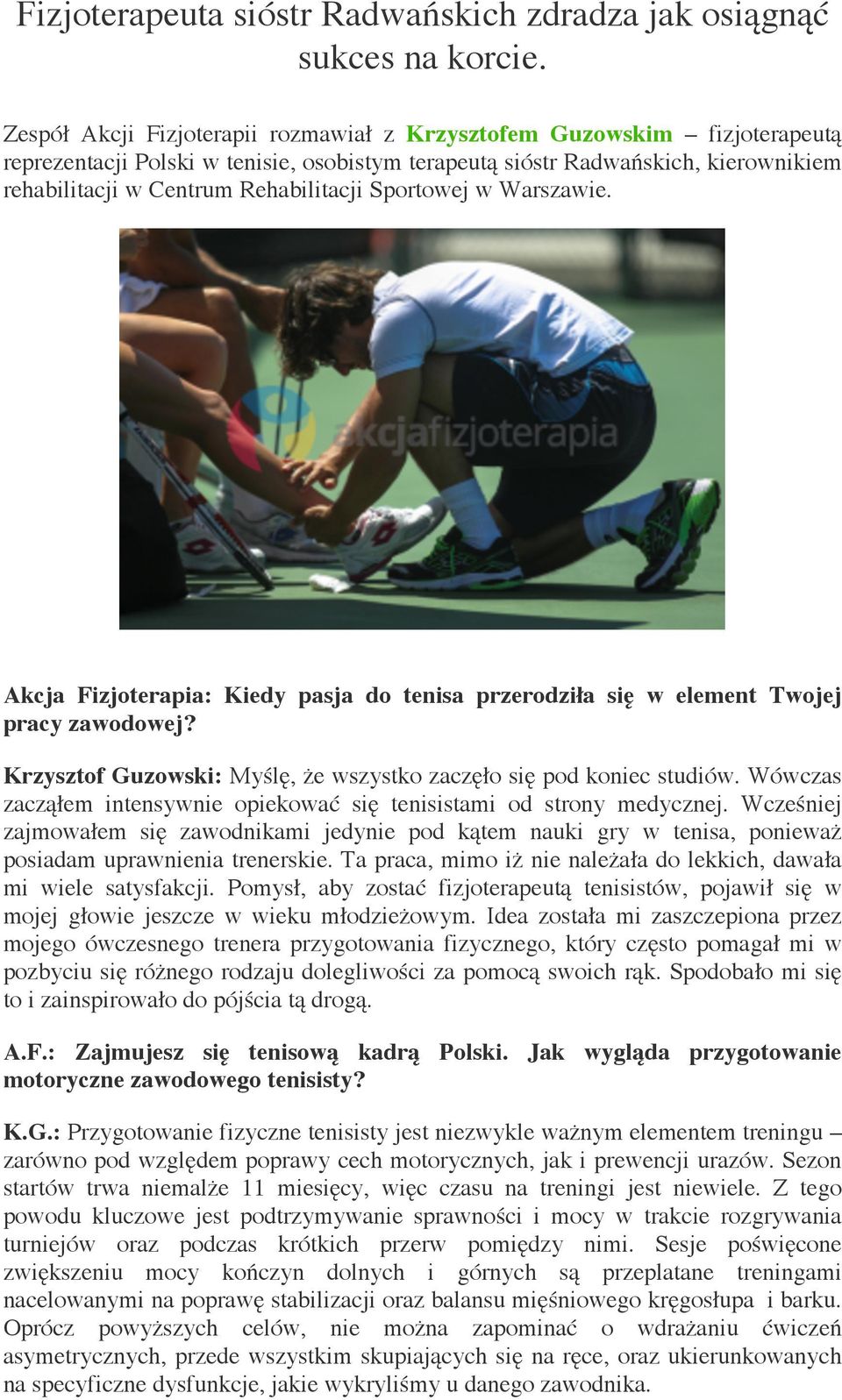 Sportowej w Warszawie. Akcja Fizjoterapia: Kiedy pasja do tenisa przerodziła się w element Twojej pracy zawodowej? Krzysztof Guzowski: Myślę, że wszystko zaczęło się pod koniec studiów.