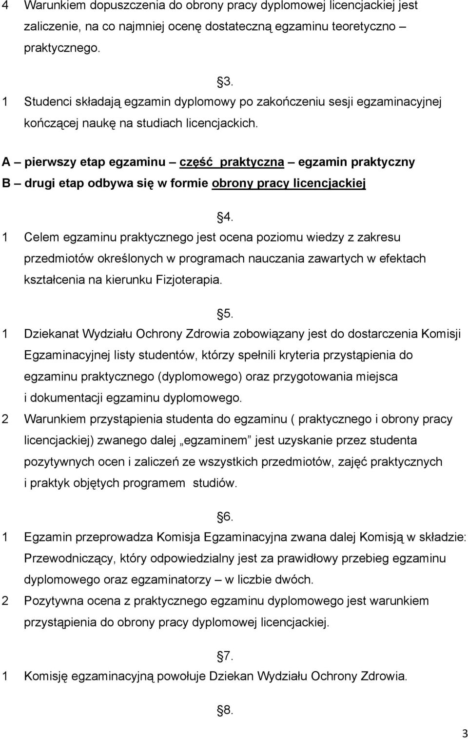 A pierwszy etap egzaminu część praktyczna egzamin praktyczny B drugi etap odbywa się w formie obrony pracy licencjackiej 4.