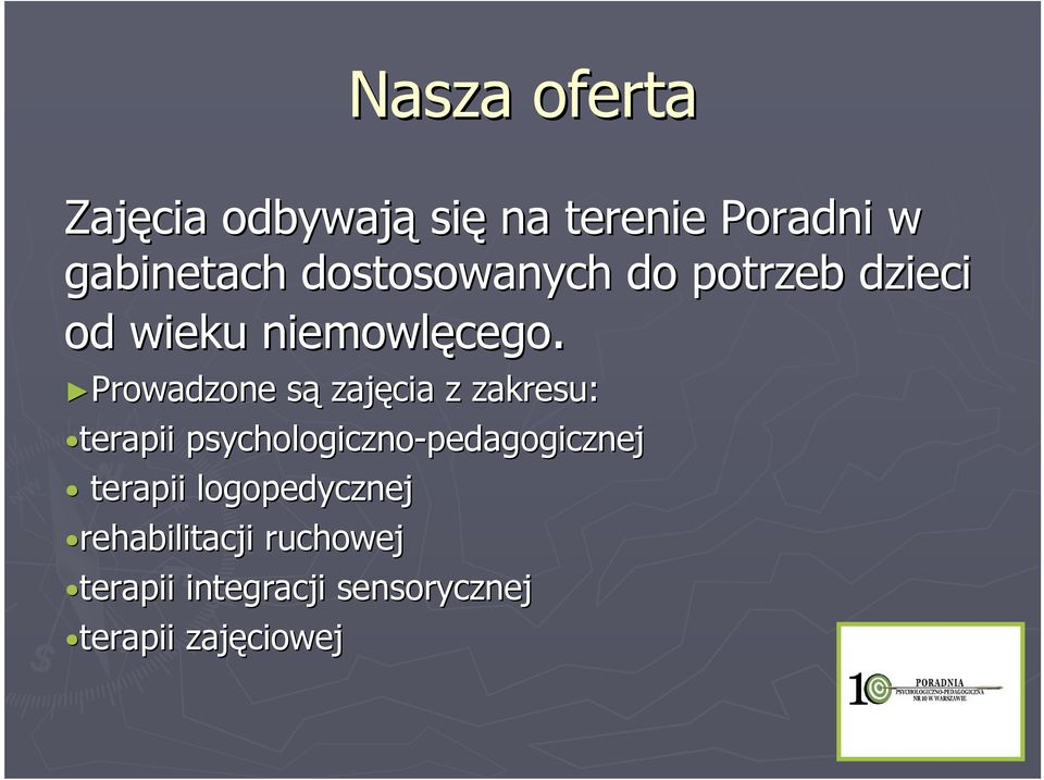 Prowadzone sąs zajęcia z zakresu: terapii psychologiczno-pedagogicznej