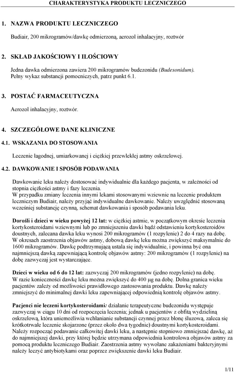 POSTAĆ FARMACEUTYCZNA Aerozol inhalacyjny, roztwór. 4. SZCZEGÓŁOWE DANE KLINICZNE 4.1. WSKAZANIA DO STOSOWANIA Leczenie łagodnej, umiarkowanej i ciężkiej przewlekłej astmy oskrzelowej. 4.2.