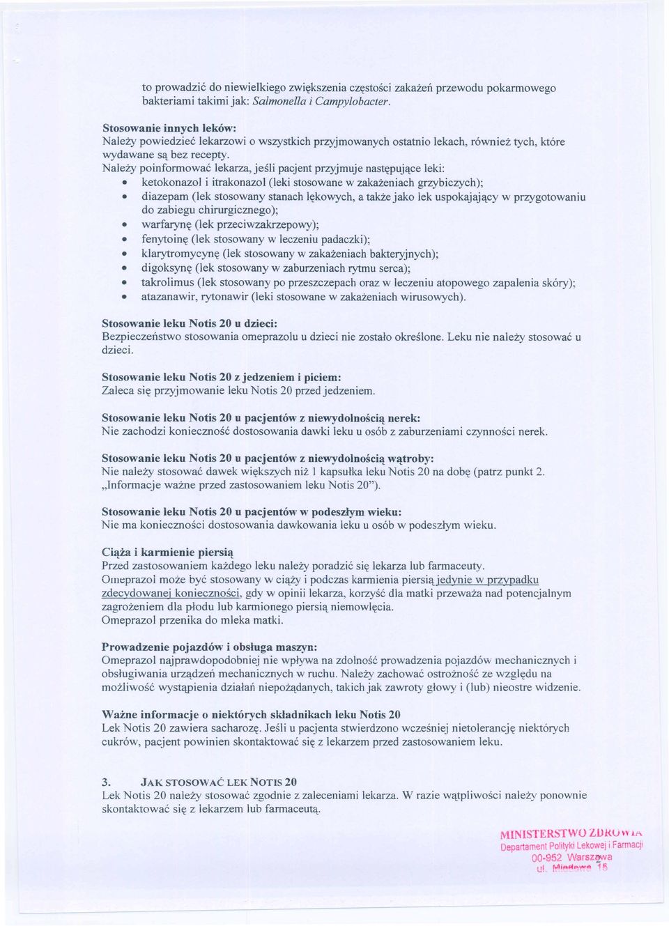 Nalety poinfonnowac lekarza, jesli pacjent przyjmuje nast~puj'lce leki: ketokonazol i itrakonazol (leki stosowane w zakazeniach grzybiczych); diazepam (lek stosowany stanach I~kowych, a takze jako