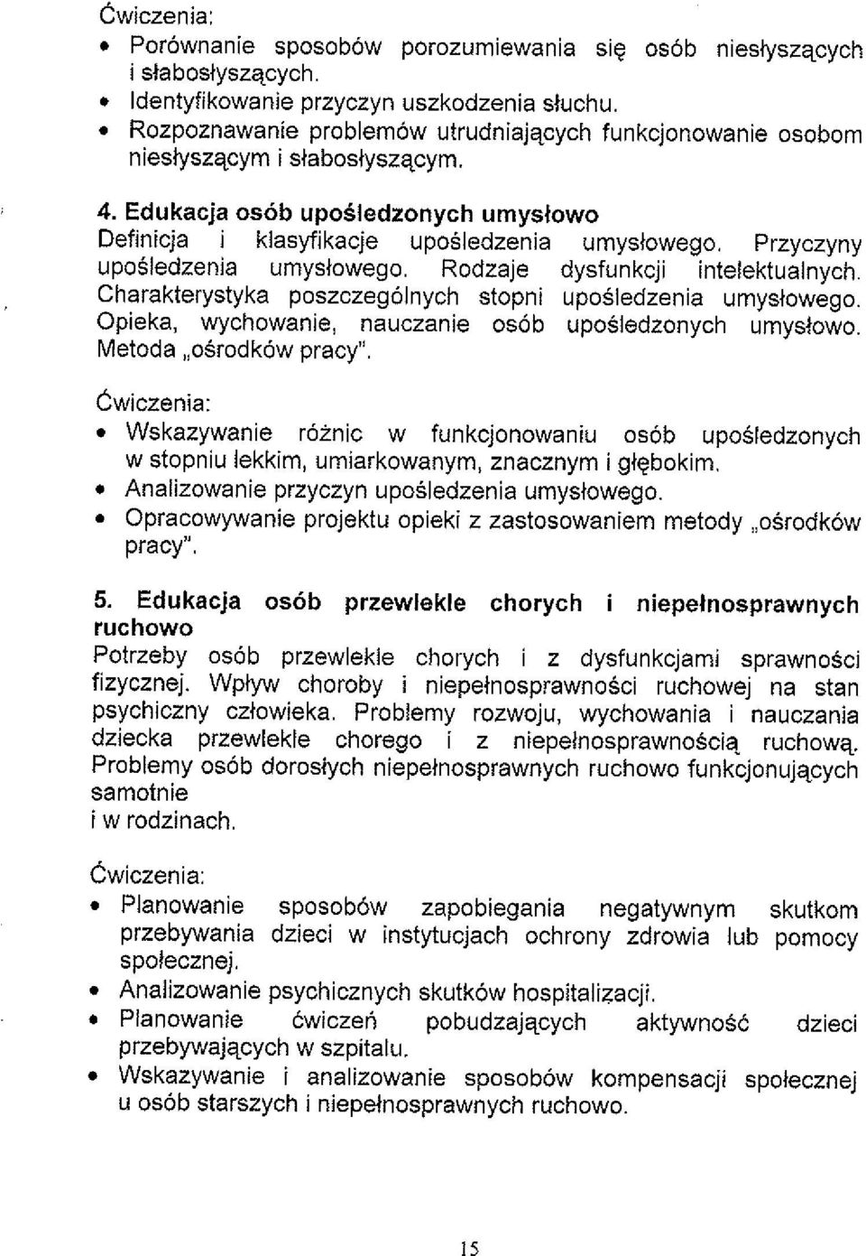 Przyczyny uposledzenia umystowego. Rodzaje dysfunkcji intelektualnych. Charakterystyka poszczegolnych stopni uposledzenia umystowego. Opieka, wychowanie, nauczanie osob uposledzonych umysiowo.