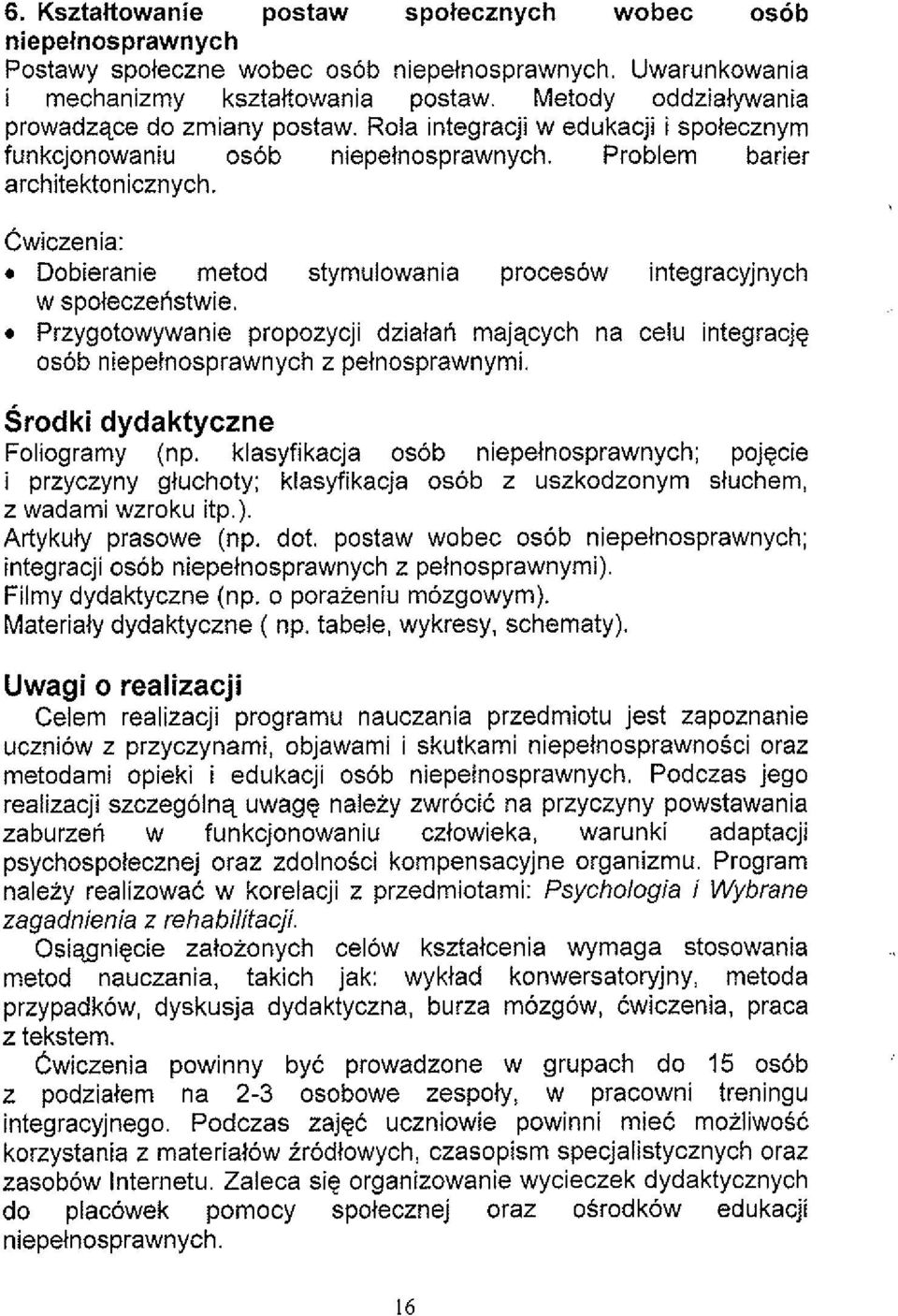 Dobieranie metod stymulowania procesow integracyjnych w spoleczenstwie. Przygotowywanie propozycji dziatan majqcych na celu integracjg osob niepelnosprawnych z pelnosprawnymi.