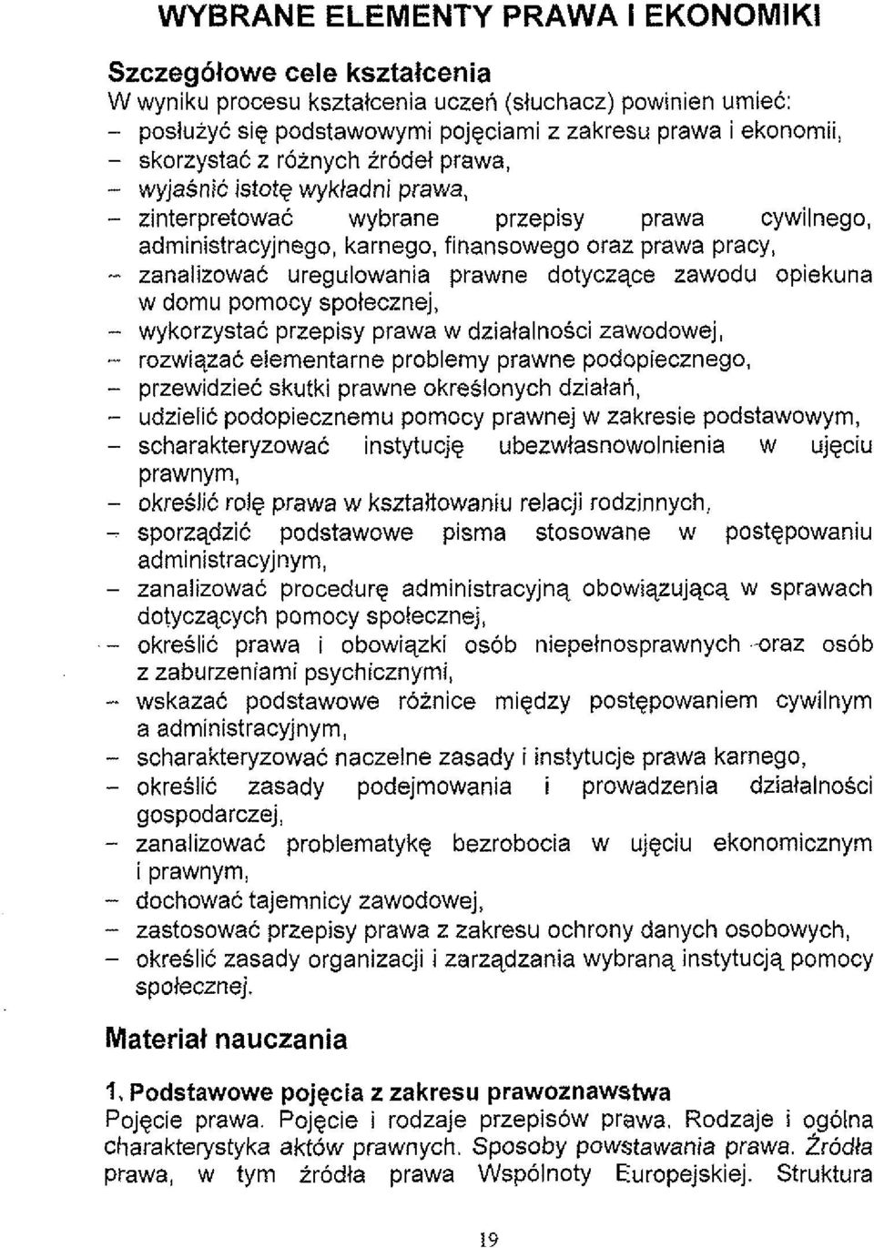 uregulowania prawne dotyczqce zawodu opiekuna w domu pomocy spotecznej, - wykorzystac przepisy prawa w dziatalnosci zawodowej, - rozwiqzac elementarne problemy prawne podopiecznego, - przewidziec