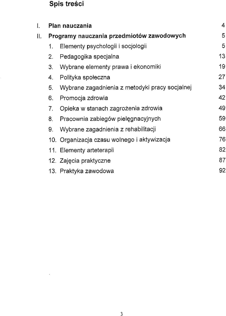 Wybrane zagadnienia z metodyki pracy socjalnej 6. Promocja zdrowia 7. Opieka w stanach zagroienia zdrowia 8.