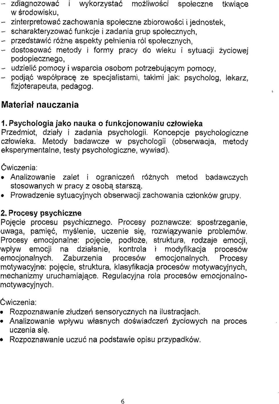 wspolprace ze specjalistami, takimi jak: psycholog, lekarz, fizjoterapeuta, pedagog. Materiat nauczania 1. Psychologia jako nauka o funkcjonowaniu czlowieka Przedmiot, dzialy i zadania psychologii.