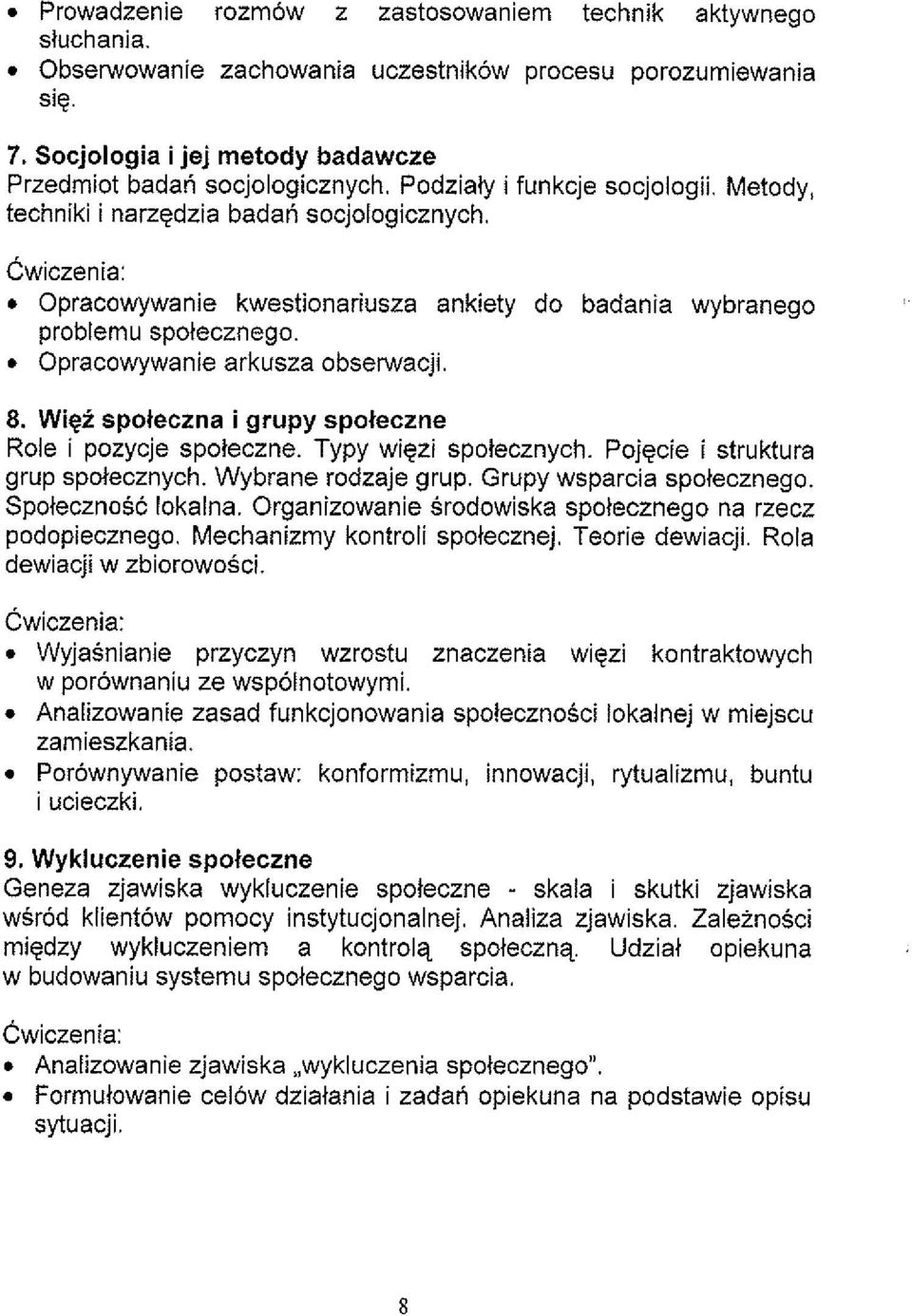 Wigi spoteczna i grupy spoteczne Role i pozycje spoteczne. Typy wiezi. spotecznych.. Poiecie i struktura grup spdecz-nych. Wybrane bdzaje grup. ~ ru~~ws~arc.ia spotecznego. Spotecznosc lokalna.