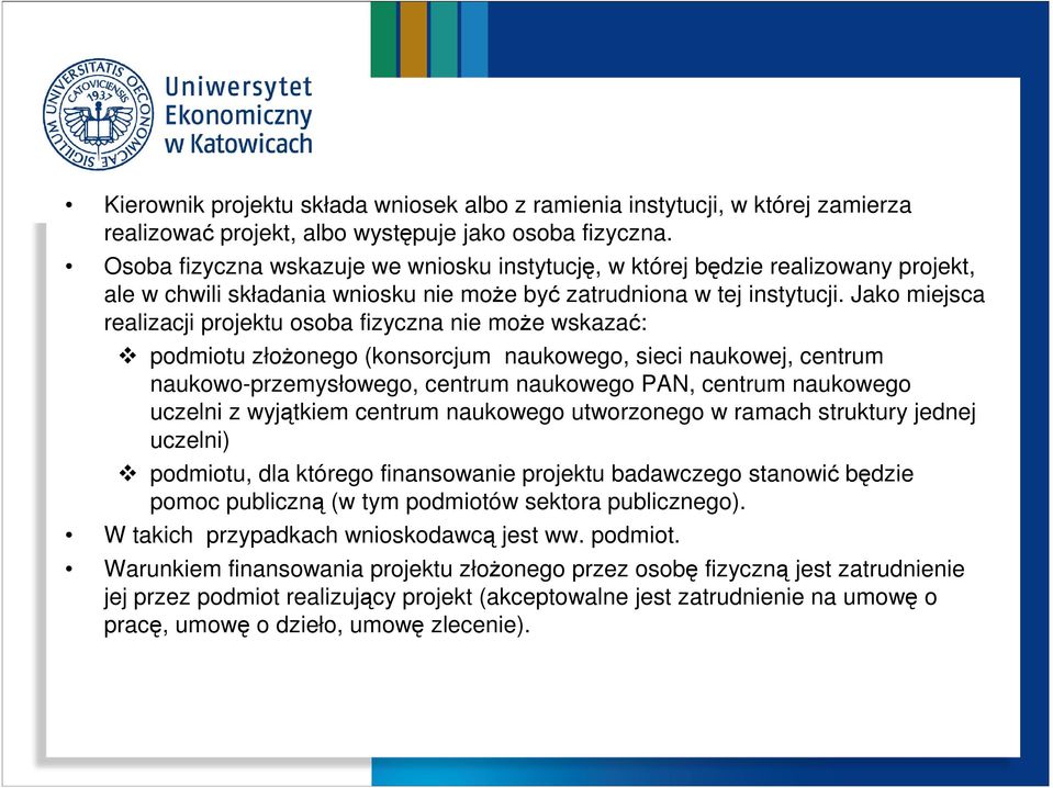 Jako miejsca realizacji projektu osoba fizyczna nie może wskazać: podmiotu złożonego (konsorcjum naukowego, sieci naukowej, centrum naukowo-przemysłowego, centrum naukowego PAN, centrum naukowego