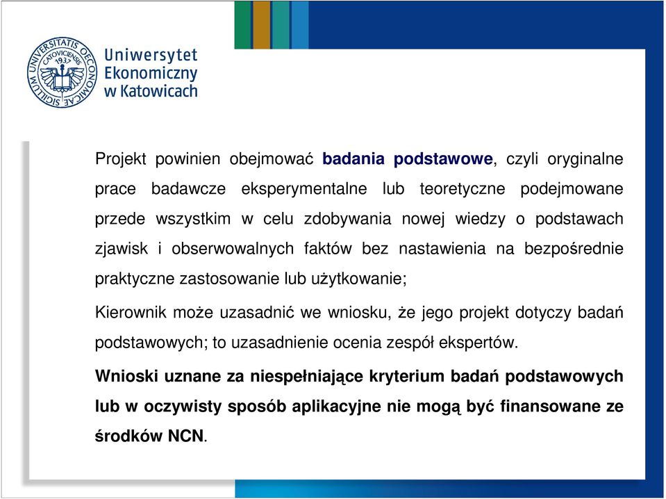 zastosowanie lub użytkowanie; Kierownik może uzasadnić we wniosku, że jego projekt dotyczy badań podstawowych; to uzasadnienie ocenia