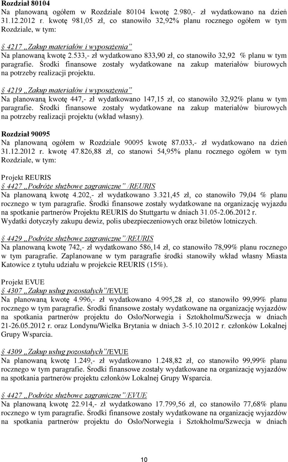 533,- zł wydatkowano 833,90 zł, co stanowiło 32,92 % planu w tym paragrafie. Środki finansowe zostały wydatkowane na zakup materiałów biurowych na potrzeby realizacji projektu.