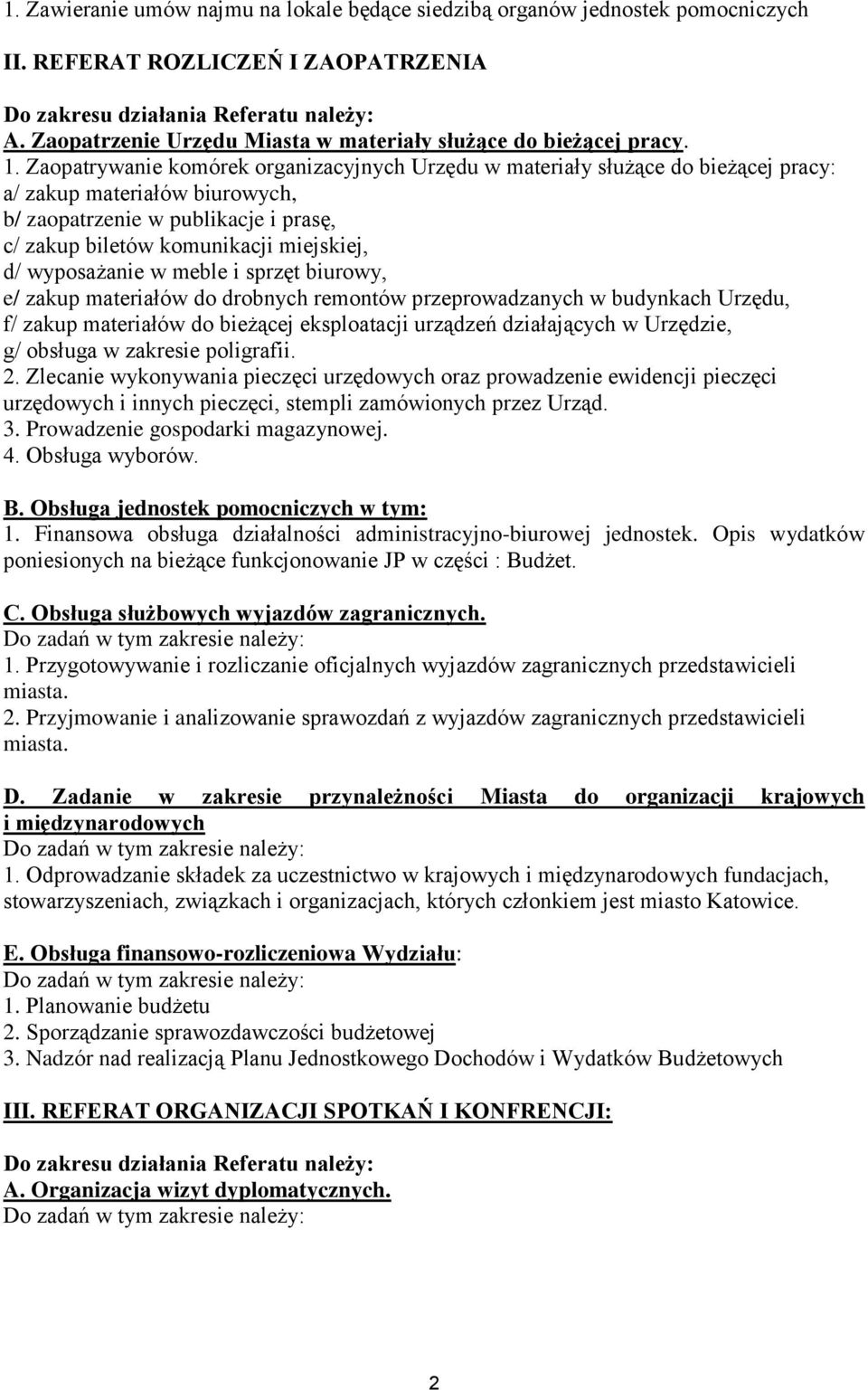 Zaopatrywanie komórek organizacyjnych Urzędu w materiały służące do bieżącej pracy: a/ zakup materiałów biurowych, b/ zaopatrzenie w publikacje i prasę, c/ zakup biletów komunikacji miejskiej, d/