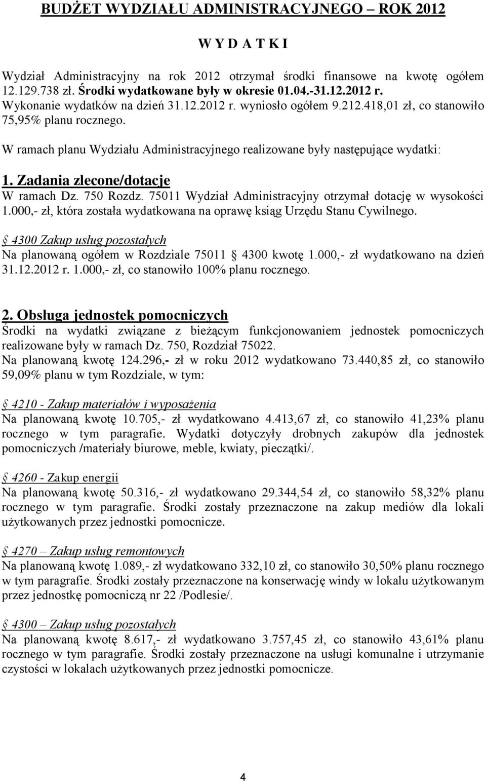 Zadania zlecone/dotacje W ramach Dz. 750 Rozdz. 75011 Wydział Administracyjny otrzymał dotację w wysokości 1.000,- zł, która została wydatkowana na oprawę ksiąg Urzędu Stanu Cywilnego.