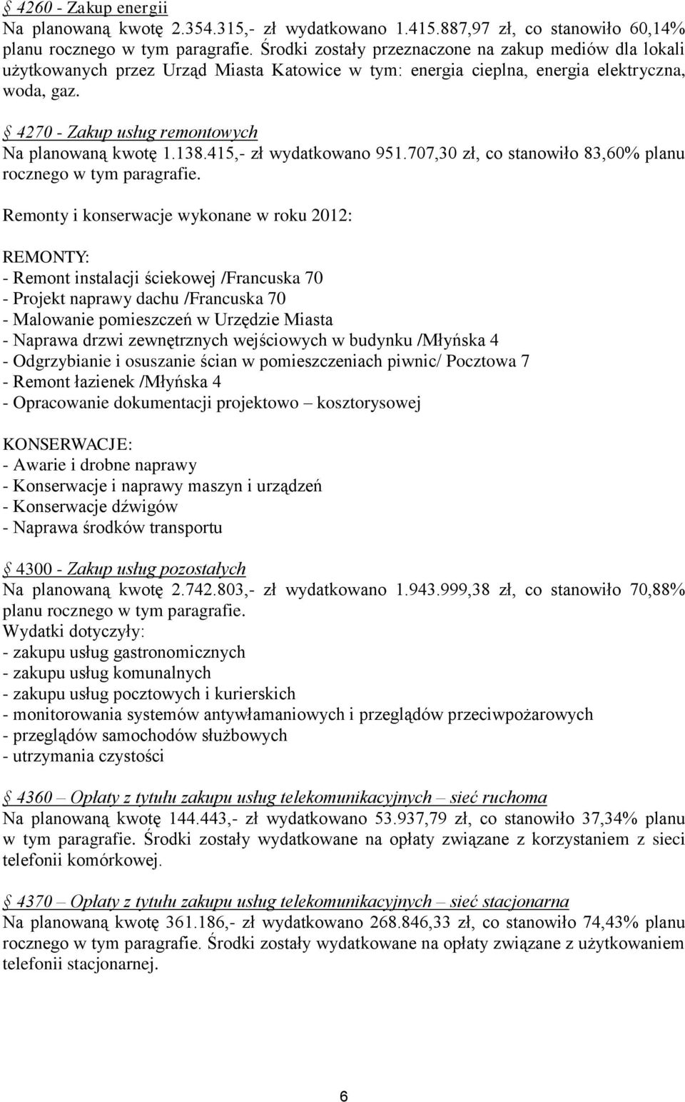 4270 - Zakup usług remontowych Na planowaną kwotę 1.138.415,- zł wydatkowano 951.707,30 zł, co stanowiło 83,60% planu rocznego w tym paragrafie.